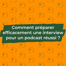 Comment préparer efficacement une interview pour un podcast réussi ?